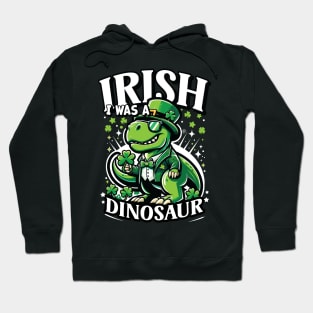 Irish I Was A Dinosaur St Patricks Day Shamrock Design Hoodie